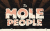 MOLE PEOPLE, THE by Phantom City Creative
